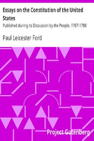 [Gutenberg 31891] • Essays on the Constitution of the United States / Published during its Discussion by the People, 1787-1788